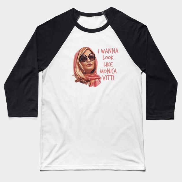 I want to look like Monica Vitti Baseball T-Shirt by Live Together